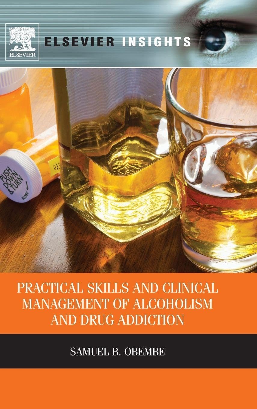 Practical skills and Clinical Management of Alcoholism & Drug Addiction (Elsevier Insights)