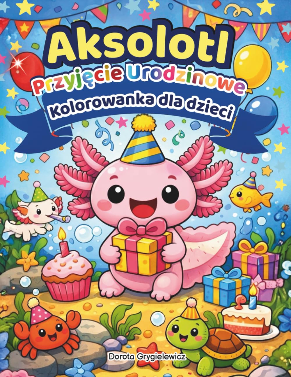 Aksolot - Przyjęcie Urodzinowe, Kolorowanka dla Dzieci: Zestaw ilustracji do kolorowania przedstawiających uroczego aksolota obchodzącego urodziny wraz ze swoimi podownymi przyjaciółmi