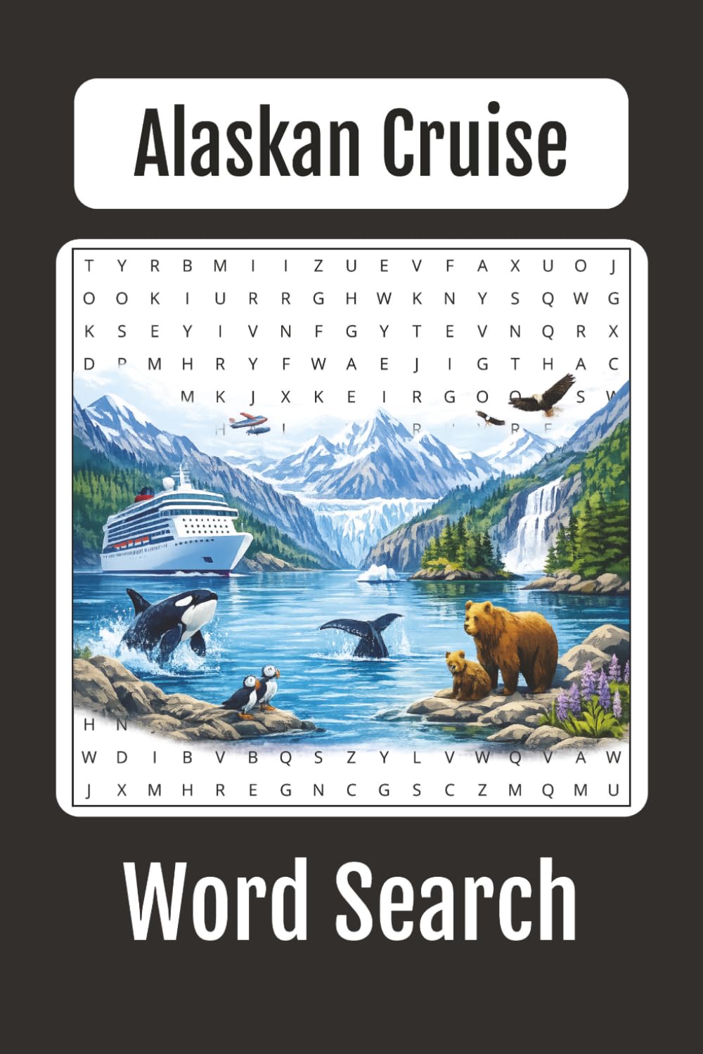 Alaska Cruise Vacation Word Search: 60+ Scenic Puzzles Featuring Glaciers, Wildlife, Cruise Ships, Ports, and Adventure Across Alaska, Relaxing Puzzle Gifts for Cruisers, Family, Friends, Travelers