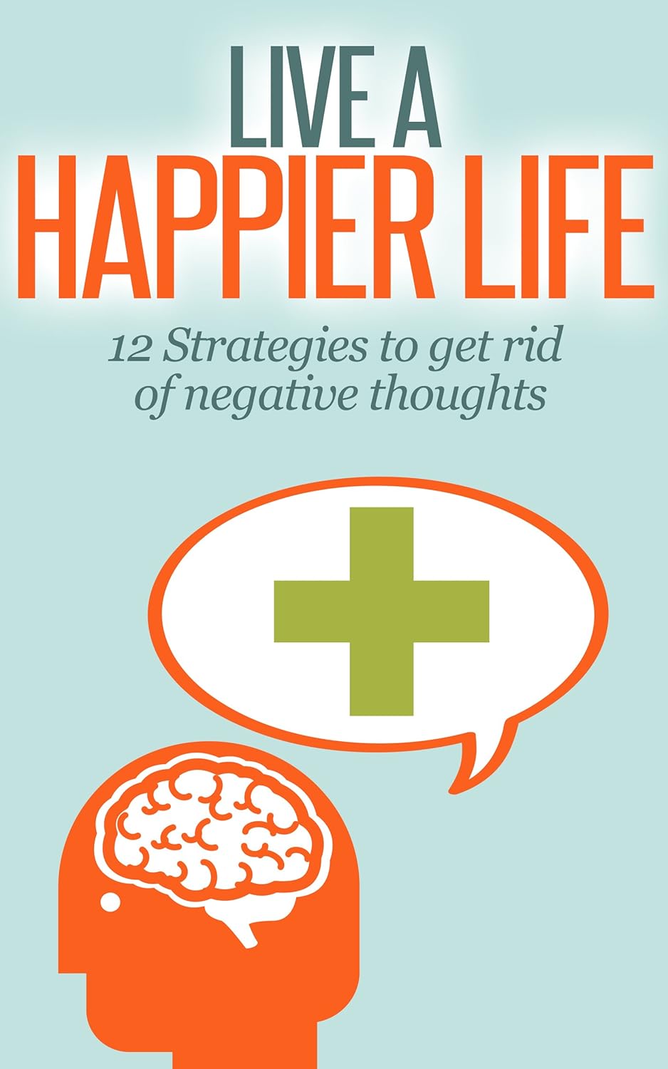 Live a Happier Life 12 Strategies to Get Rid of Negative