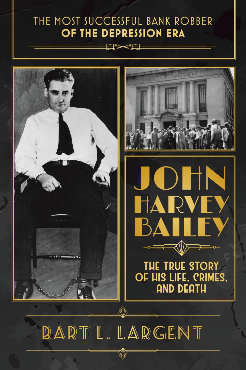 JOHN HARVEY BAILEY: THE TRUE STORY OF HIS LIFE, CRIMES, AND DEATH