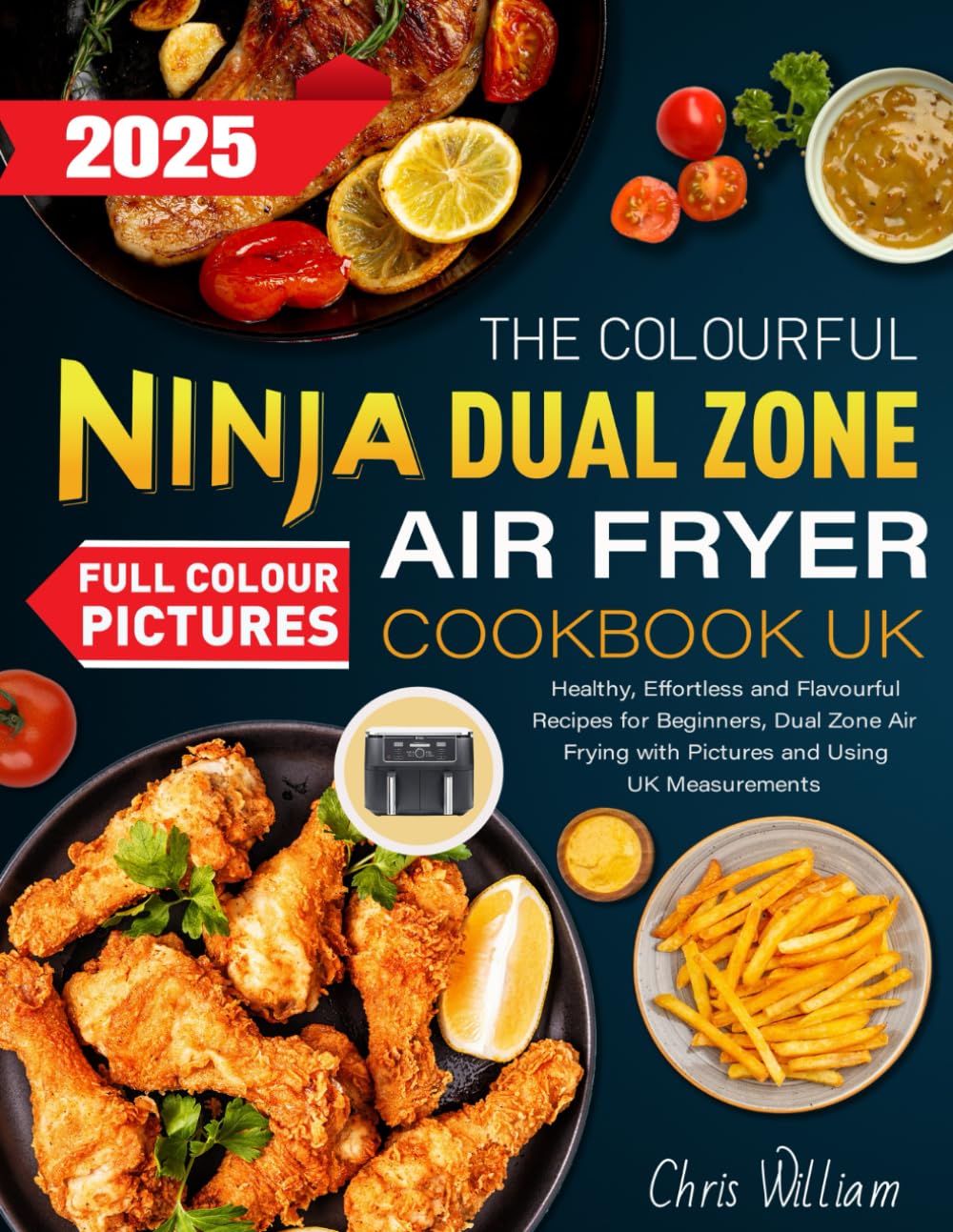The Colourful Ninja Dual Zone Air Fryer Cookbook UK: Healthy, Effortless and Flavourful Recipes for Beginners, Dual Zone Air Frying with Pictures and Using UK Measurements