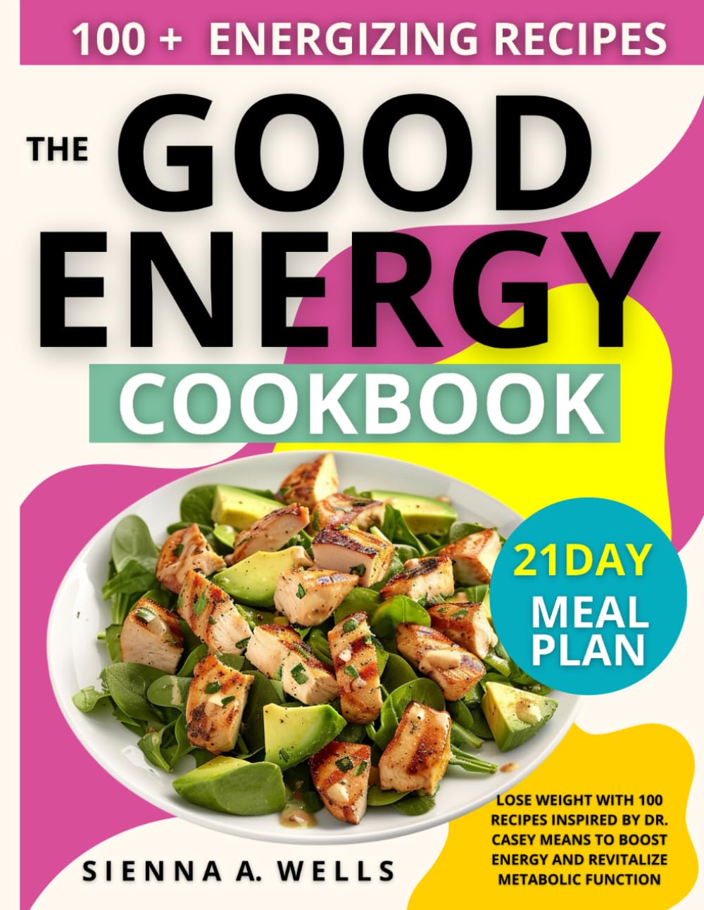 The Good Energy Cookbook: Lose Weight with 100 Recipes Inspired by Dr. Casey Means to Boost Energy and Revitalize Metabolic Function