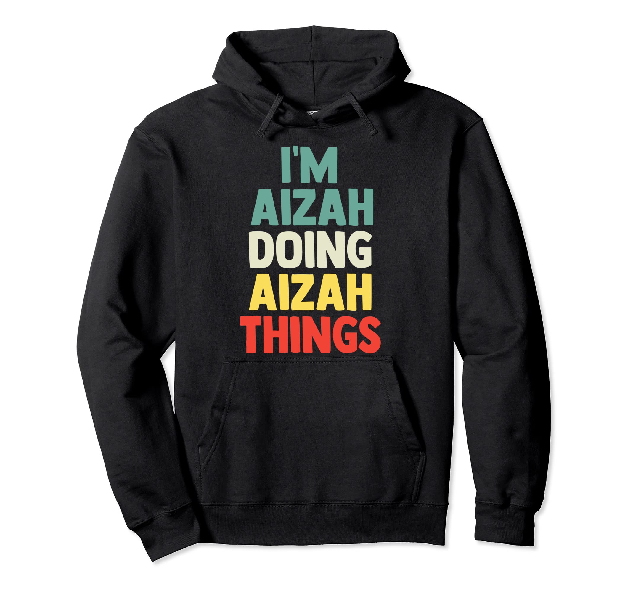 I'M Aizah Doing Aizah Things Personalized Name Tshirt Gift Pullover Hoodie