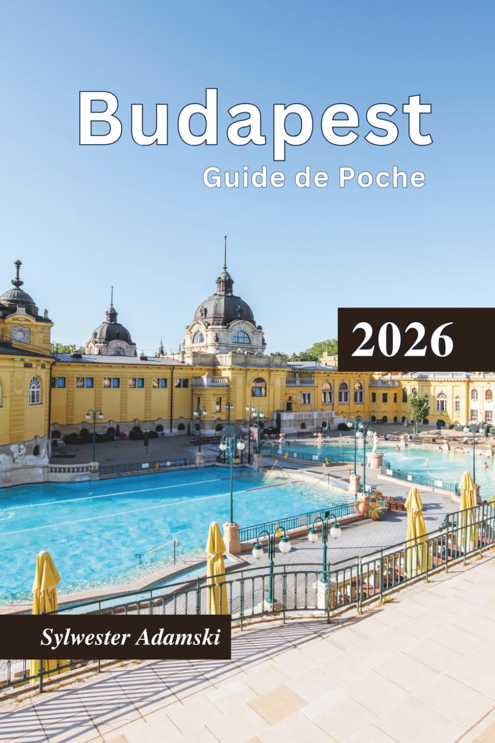 Guide de Poche Budapest 2026: Explorez les meilleures destinations, le mode de vie culturel, l'histoire, la gastronomie, les îles, les excursions d'une journée et les itinéraires