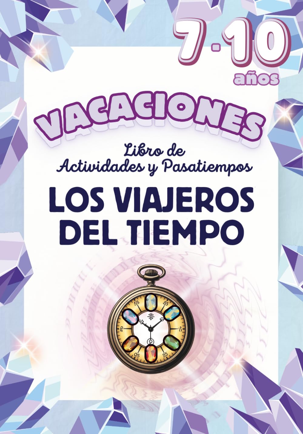 Los Viajeros del Tiempo. Libro de actividades y pasatiempos para VACACIONES: Aventuras, pasatiempos, retos y juegos divertidos para repasar primaria ... la historia (7-10 años) (A tope con primaria)