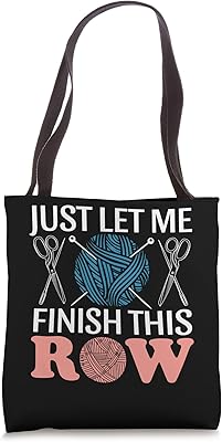 Just Let Me Finish This Row Tote Bag