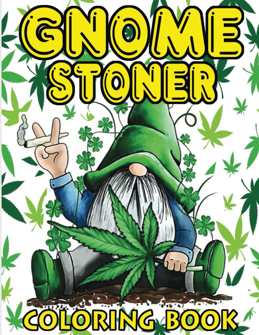Gnome Stoner Coloring Book: Funny Weed Coloring Book For Adults: Gnomes Stoner Cartoon Coloring Book, Psychedelic Trippy Coloring book, Perfect Stoner Gift for Men and Women