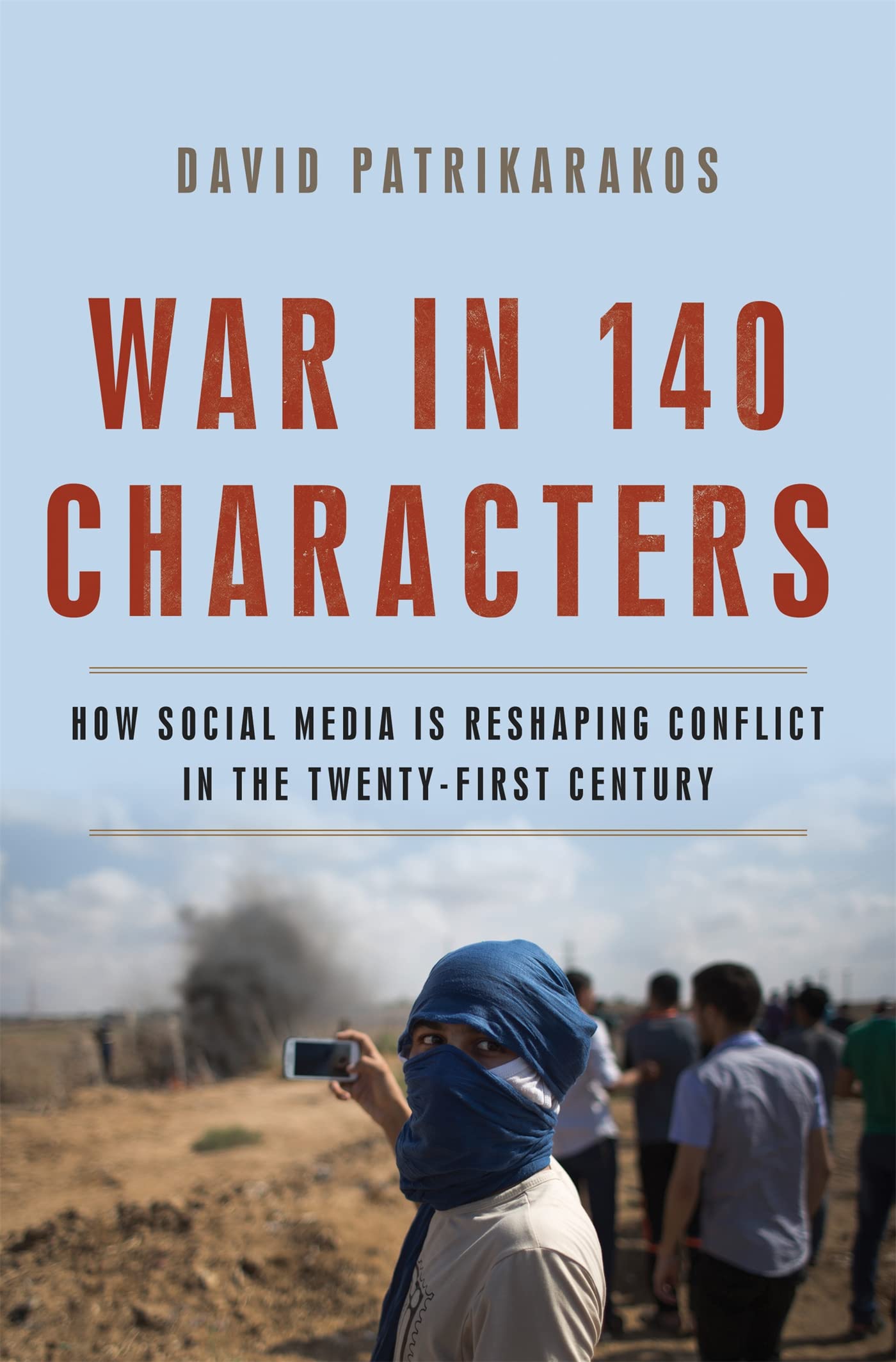 War in 140 Characters: How Social Media Is Reshaping Conflict in