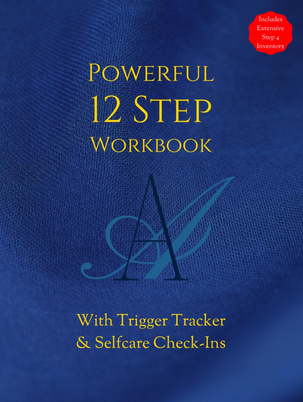AA POWERFUL 12 STEP WORKBOOK With TRIGGER TRACKER & Selfcare Check-Ins: Includes Extensive Step 4 Inventory Worksheets & Daily Journal