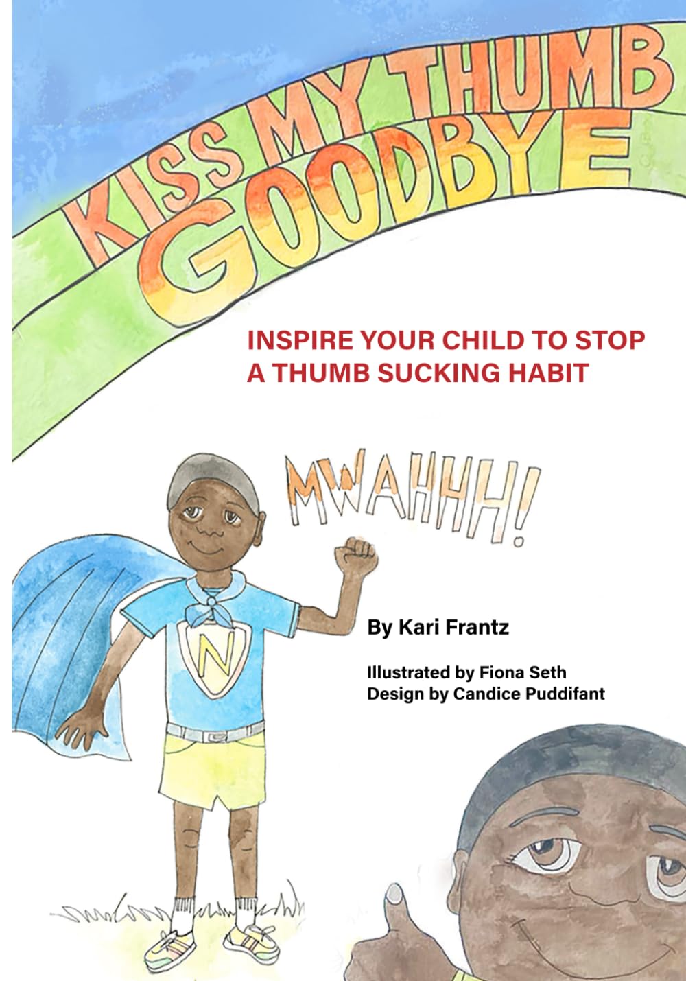 Kiss My Thumb Goodbye: Inspire Your Child to Stop a Thumb Sucking Habit