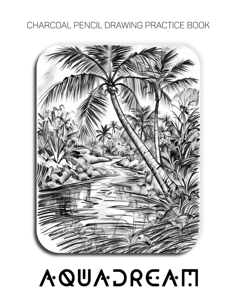 Charcoal Pencil Drawing Practice Book - Aquadream: Mastering Tropical Water Textures, Ethereal Mist, and Advanced Nature Rendering
