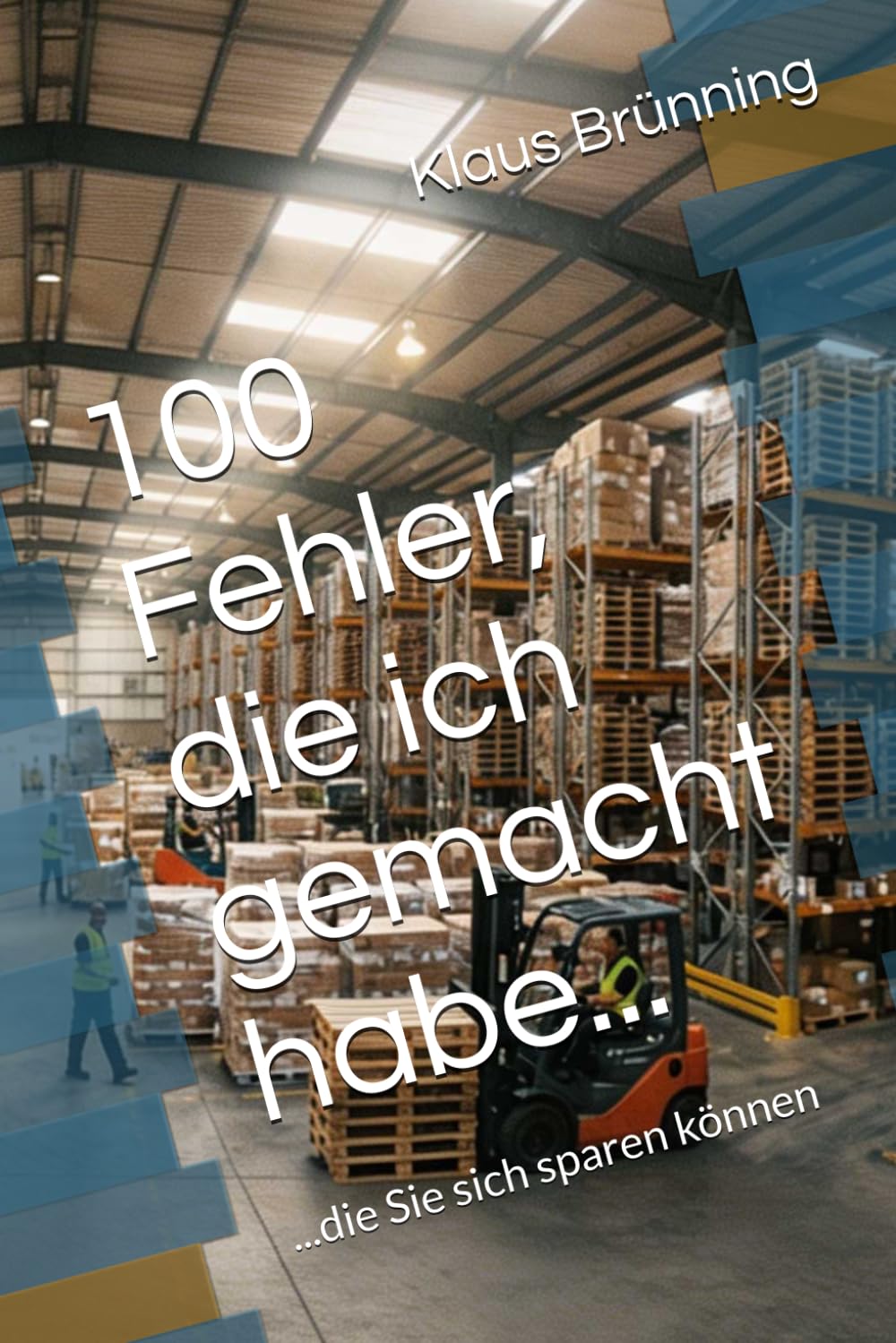 100 Fehler, die ich gemacht habe...: ...die Sie sich sparen können