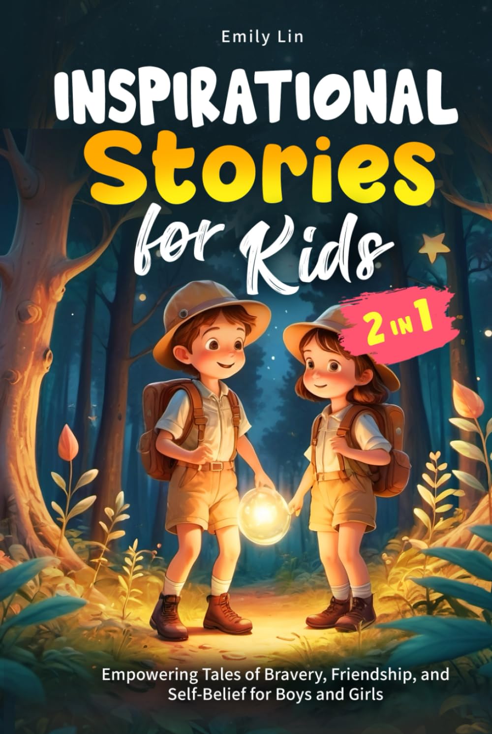 Inspirational Stories for Kids: Empowering Tales of Bravery, Friendship, and Self-Belief for Boys and Girls