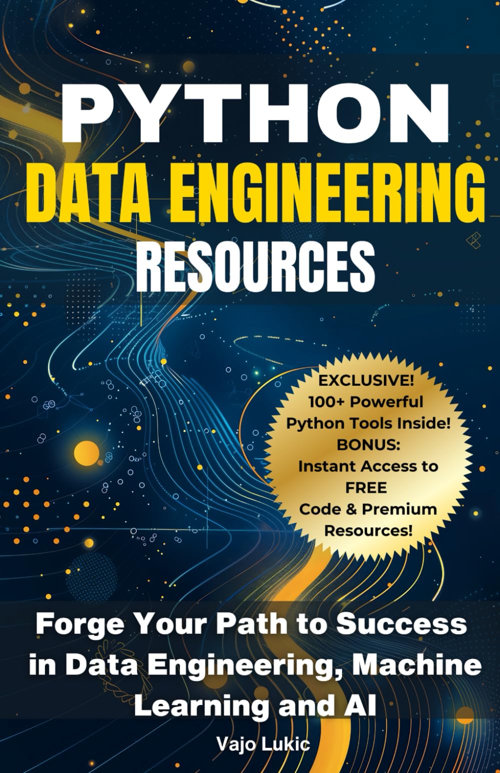 Python Data Engineering Resources: Forge Your Path to Success in Data Engineering, Machine Learning and AI (Future-Proof Tech Skills: Including AI, Python, SQL, Linux And More)
