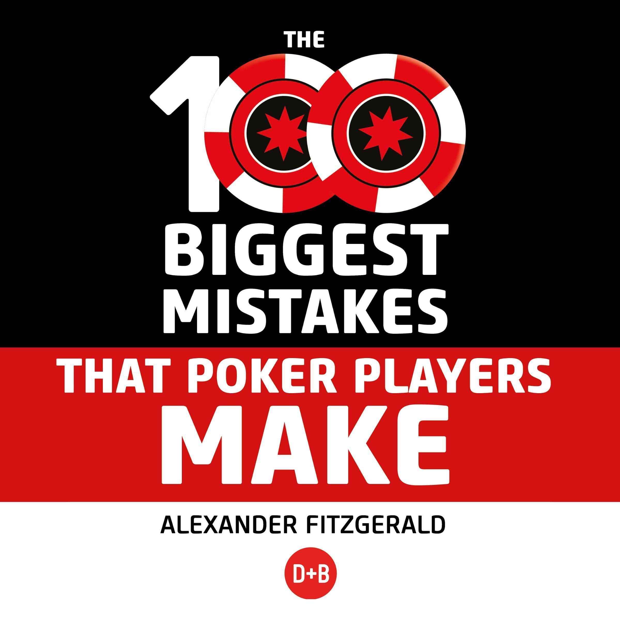 The 100 Biggest Mistakes That Poker Players Make