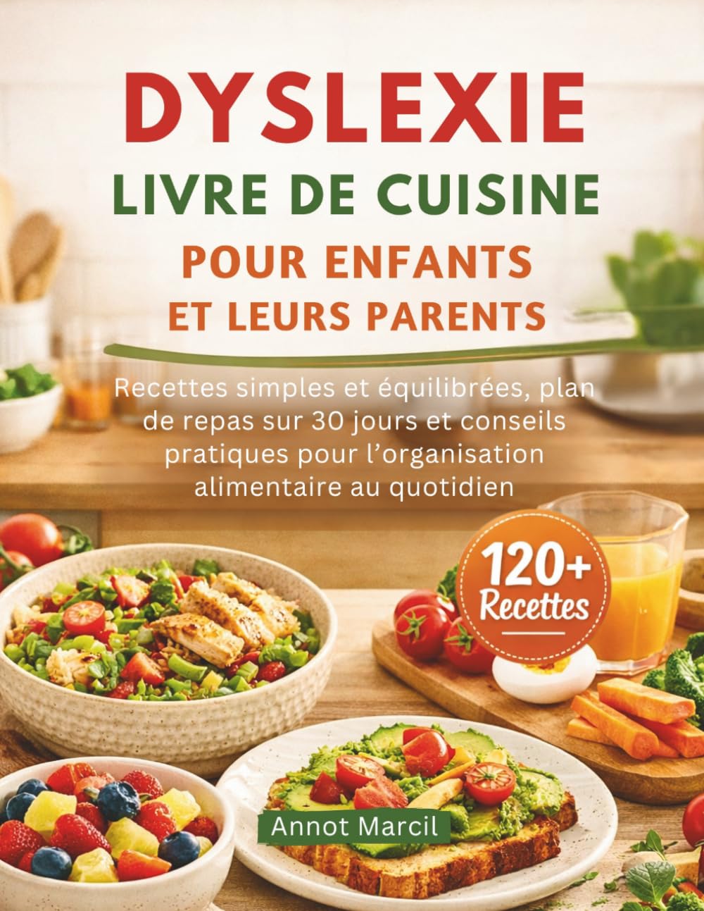 DYSLEXIE LIVRE DE CUISINE POUR ENFANTS ET LEURS PARENTS: Recettes simples et équilibrées, plan de repas sur 30 jours et conseils pratiques pour l’organisation alimentaire au quotidien