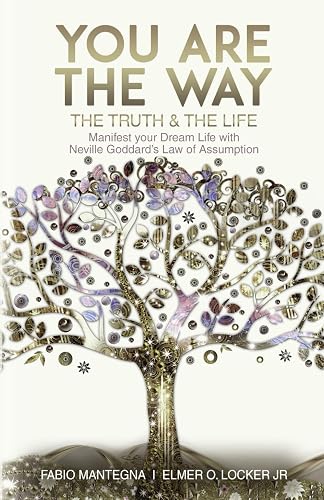 You are the Way: Manifest your Dream Life with Neville Goddard’s Law of Assumption: 1