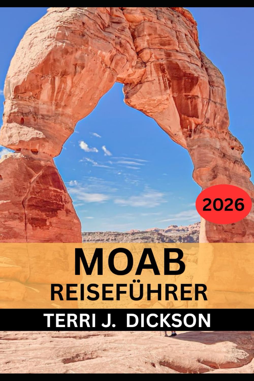 MOAB REISEFÜHRER 2026: Moab Reiseführer 2026: Ihr umfassender Begleiter für Arches, Canyonlands und mehr