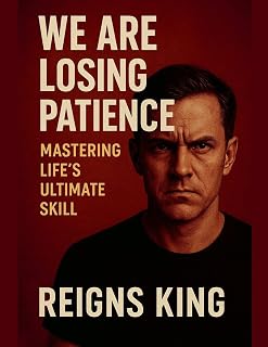 We Are Losing Patience: Mastering Life's Ultimate Skill