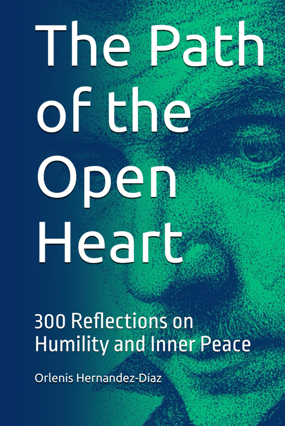 The Path of the Open Heart: 300 Reflections on Humility and Inner Peace