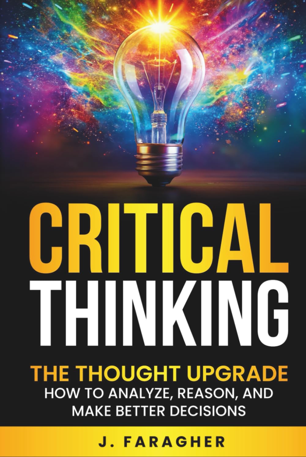 Critical Thinking: The Thought Upgrade: How to Analyze, Reason, and Make Better Decisions