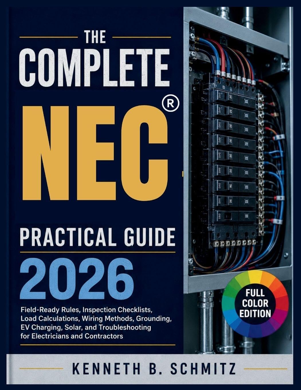 The Complete NEC Practical Guide 2026: Field-Ready Rules, Inspection Checklists, Load Calculations, Wiring Methods, Grounding, EV Charging, Solar, and Troubleshooting for Electricians and Contractors