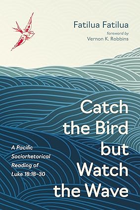 Catch the Bird but Watch the Wave: A Pacific Sociorhetorical Reading of Luke 18: 18-30-Wow! eBook