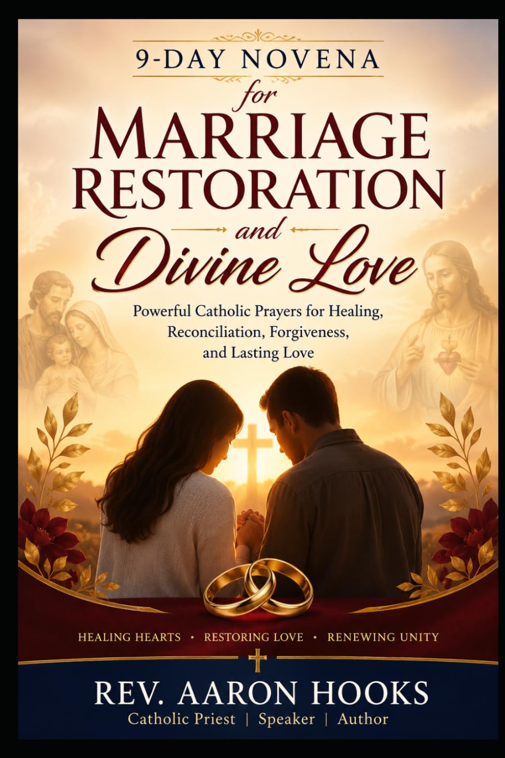 Powerful Catholic Prayers for Healing, Reconciliation, Forgiveness, and Lasting Love: 9-Day Novena for Marriage Restoration and Divine Love