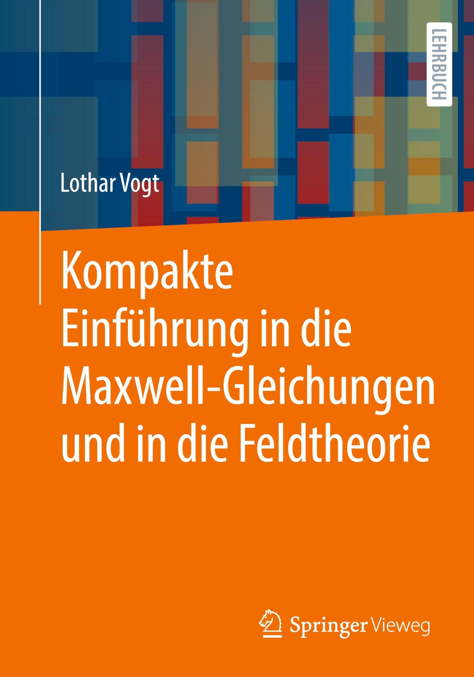 Kompakte Einführung in die Maxwell-Gleichungen und in die Feldtheorie: DE