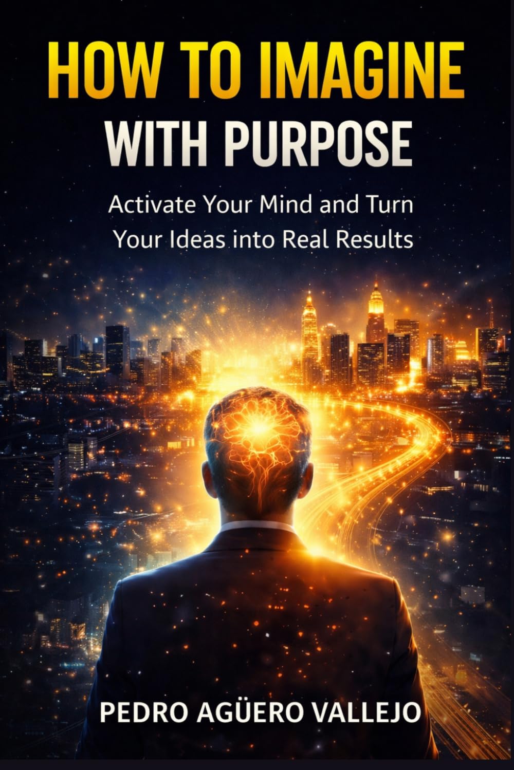 HOW TO IMAGINE WITH PURPOSE: EThe Method to Transform Your Thoughts in Real Results Personal Growth and Mindset