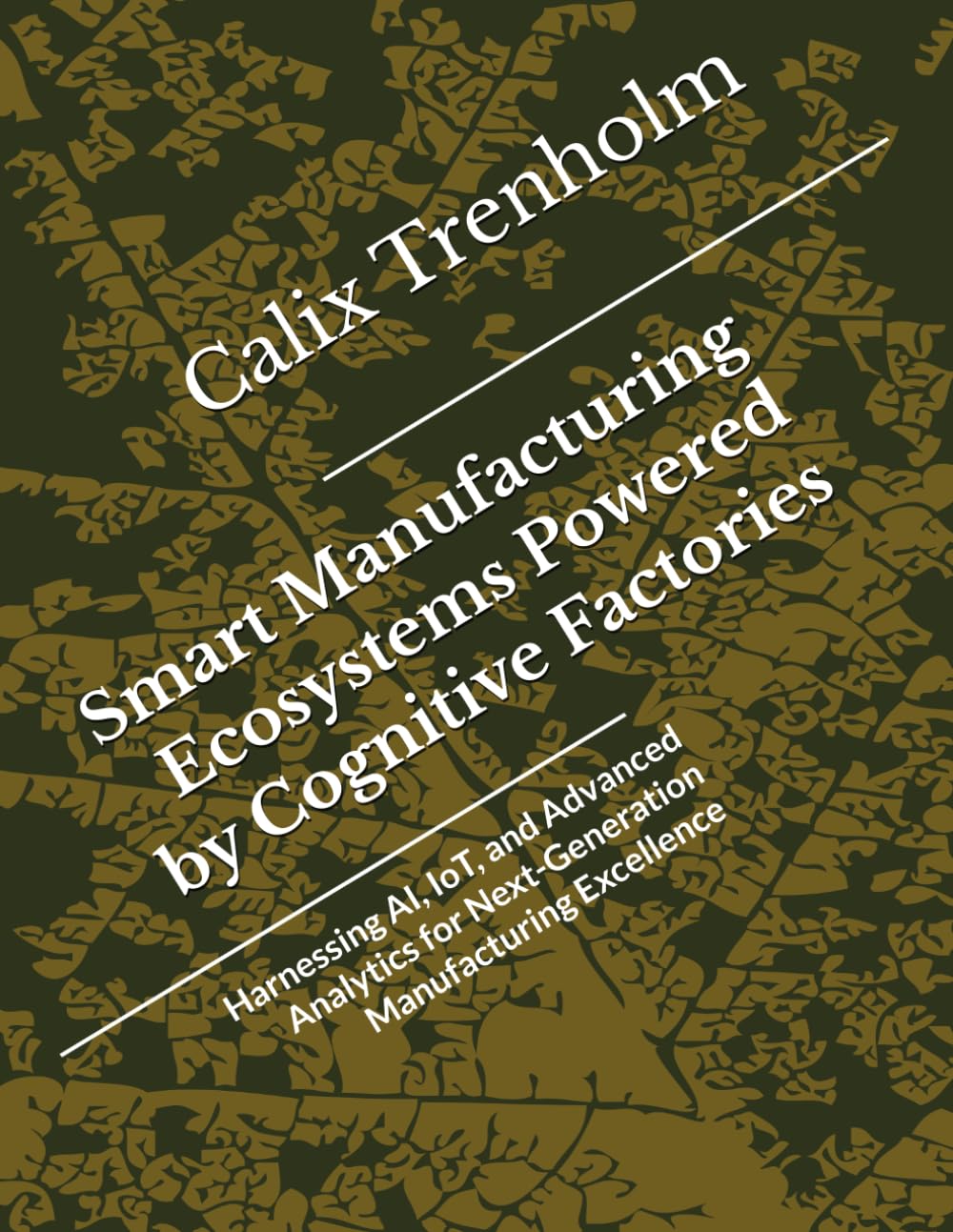 Smart Manufacturing Ecosystems Powered by Cognitive Factories: Harnessing AI, IoT, and Advanced Analytics for Next-Generation Manufacturing Excellence