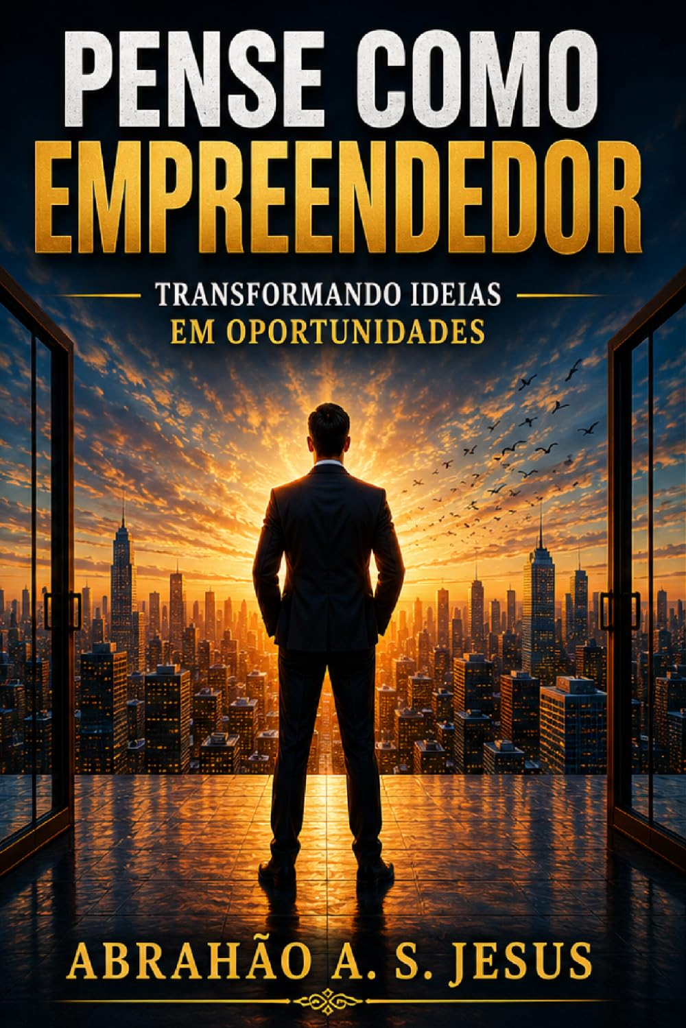 PENSE COMO EMPREENDEDOR: TRANSFORMANDO IDEIAS EM OPORTUNIDADES