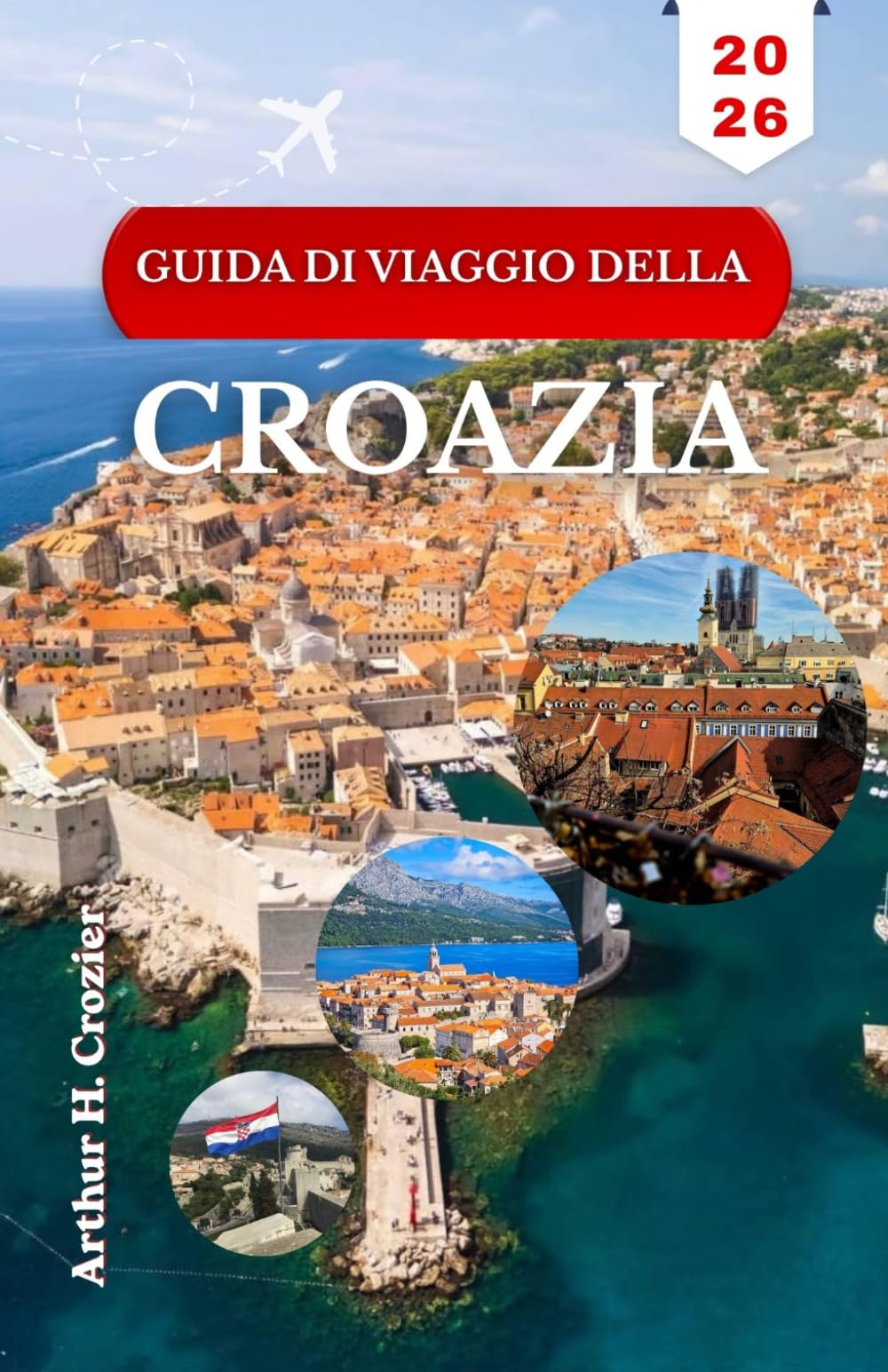 GUIDA DI VIAGGIO DELLA CROAZIA 2026: Esplora città costiere, spiagge e luoghi interesse storico con itinerari pratici e consigli locali.