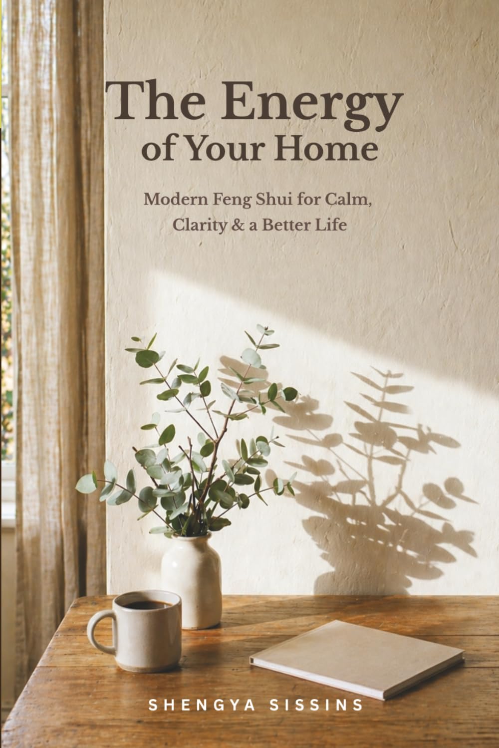 The Energy of Your Home: Modern Feng Shui for Calm, Clarity & a Better Life
