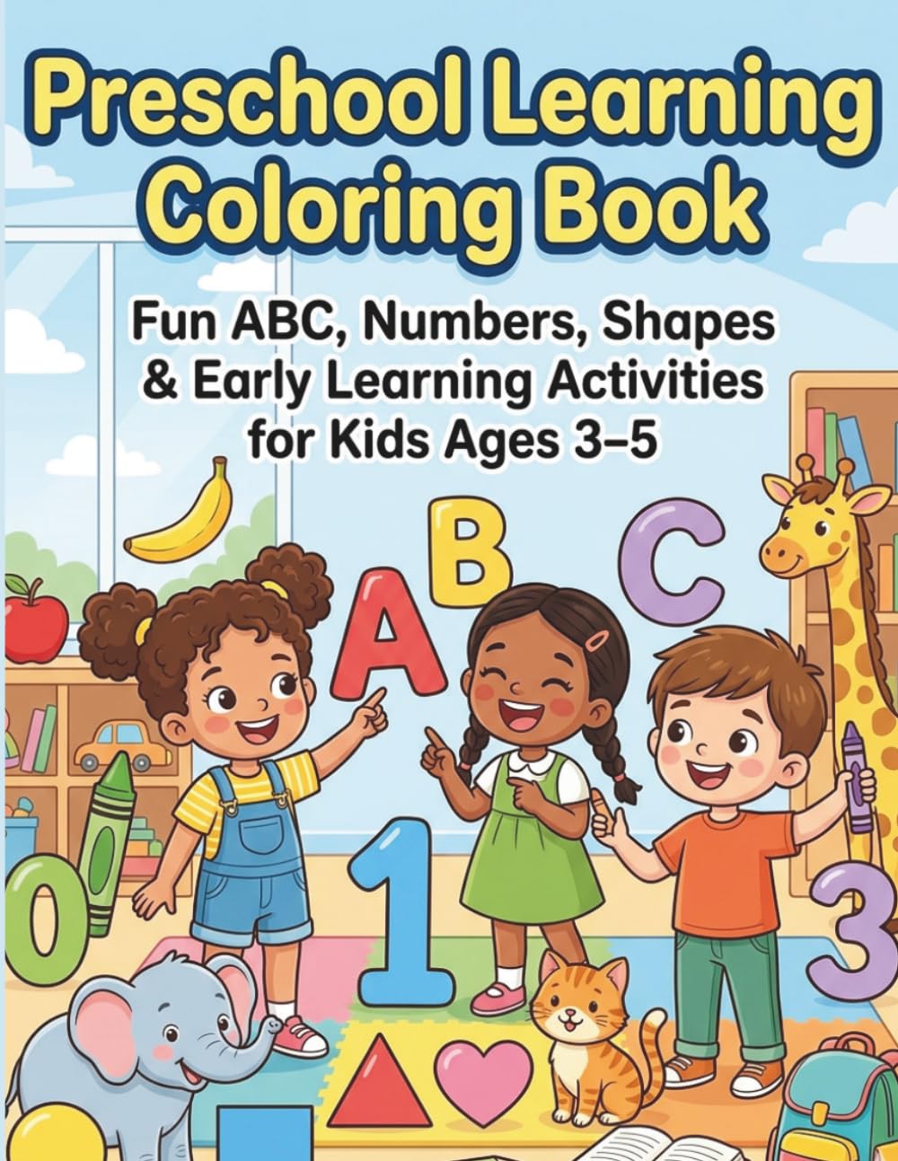 Preschool Learning Coloring Book for Kids Ages 3–5 : Fun ABC, Numbers, Shapes & Early Learning Coloring Pages for Toddlers and Preschoolers
