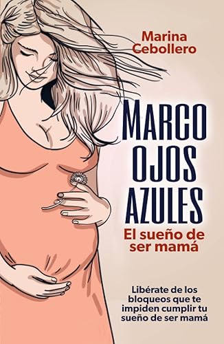 Marco ojos azules El sueño de ser mamá (Spanish Edition)