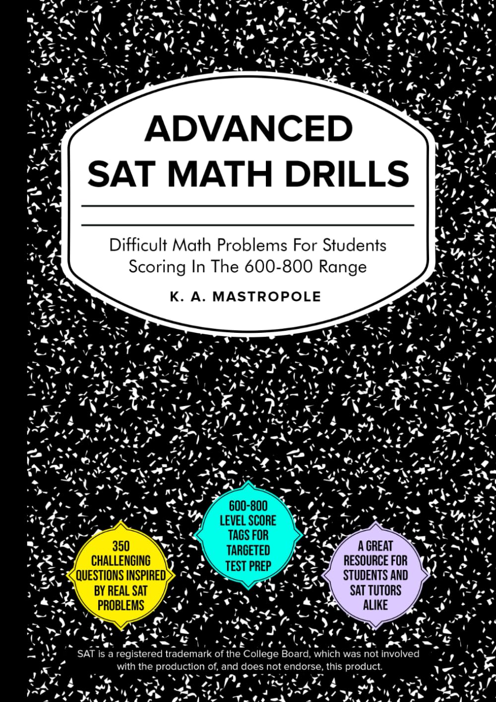 Advanced SAT Math Drills: Difficult Math Problems for Students Scoring in the 600-800 Range