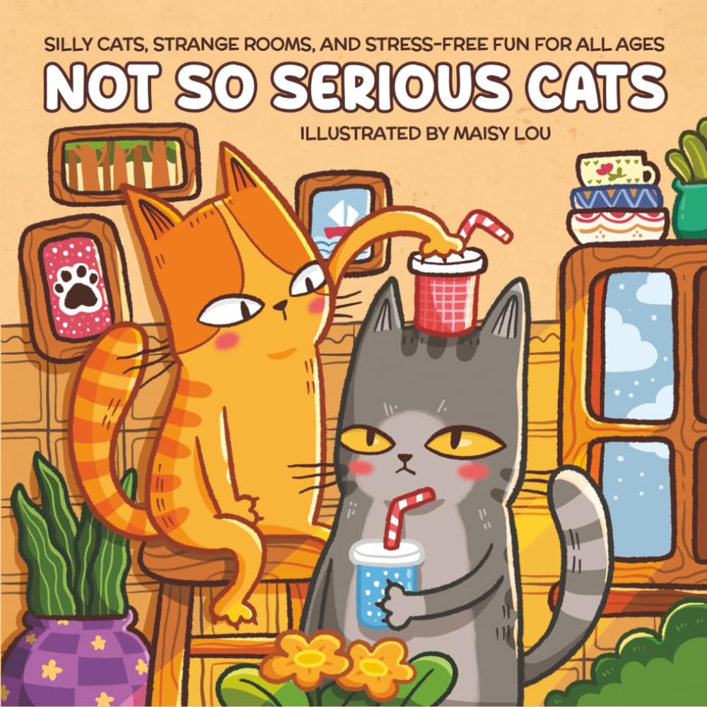 Not So Serious Cats: A Playful Coloring Book Featuring Curious Cats and Silly Scenes for Release stress