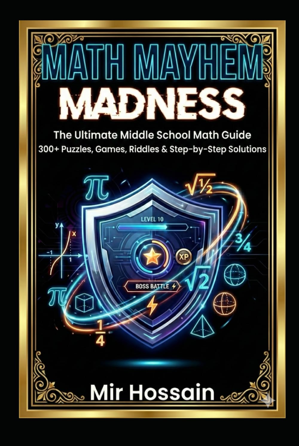 MATH MAYHEM MADNESS: The Ultimate Middle School Math GuideBook 300+ Puzzles, Games, Riddles & Step-by-Step Solutions