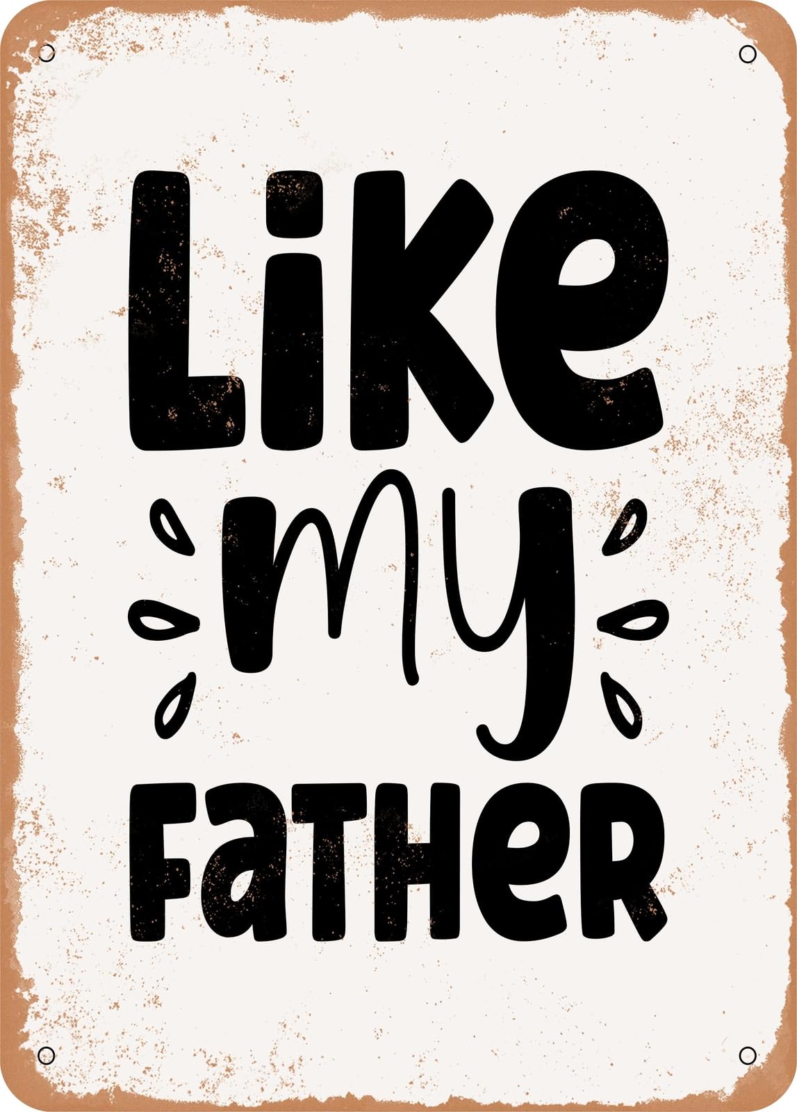 Miaomansenstore Metal Sign - Like My Father - Vintage Rusty Look Home Decor