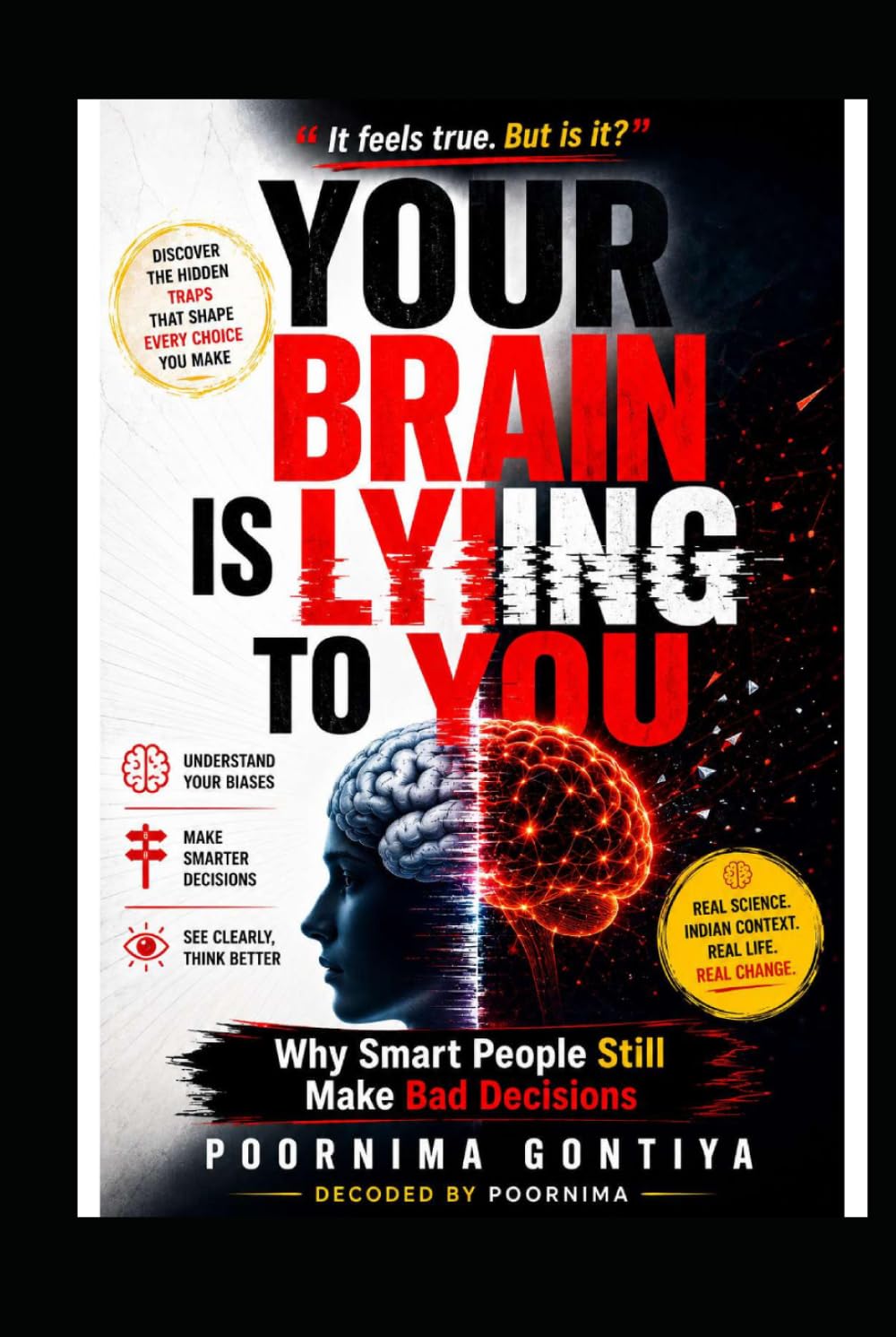 Your Brain Is Lying to You: Why Smart People Still Make Bad Decisions (Decoded by Poornima)