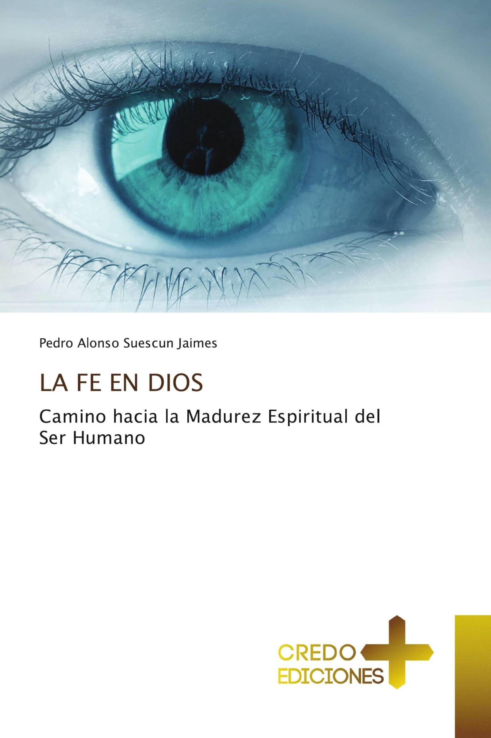 LA FE EN DIOS: Camino hacia la Madurez Espiritual del Ser Humano
