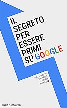 Scaricare Il segreto per essere primi su Google: Tutto quello che serve sapere sulla SEO pdf gratis