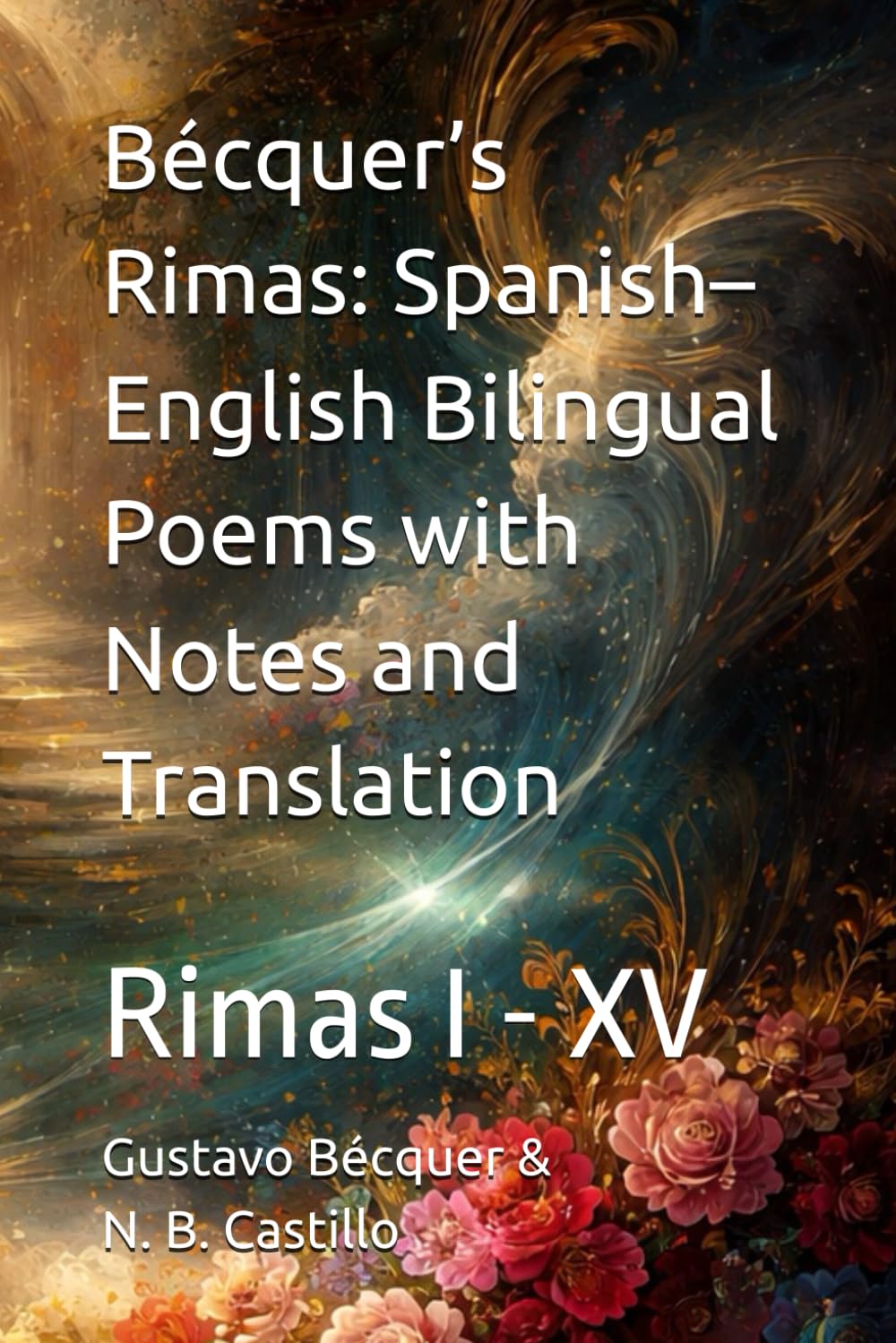 Bécquer’s Rimas: Spanish–English Bilingual Poems with Notes and Translation: Rimas I - XV
