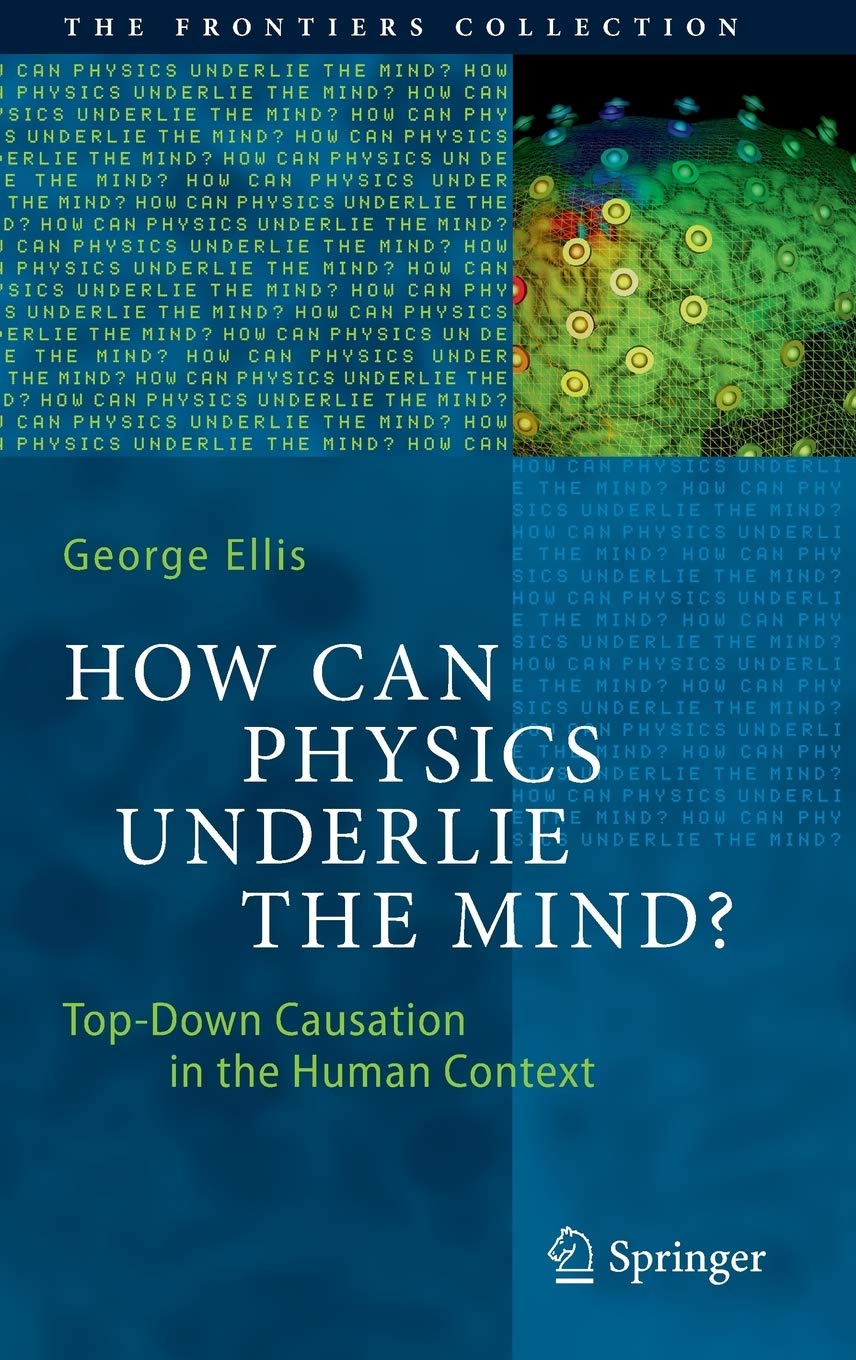 How Can Physics Underlie the Mind?: Top-Down Causation in the Human Context (The Frontiers Collection)
