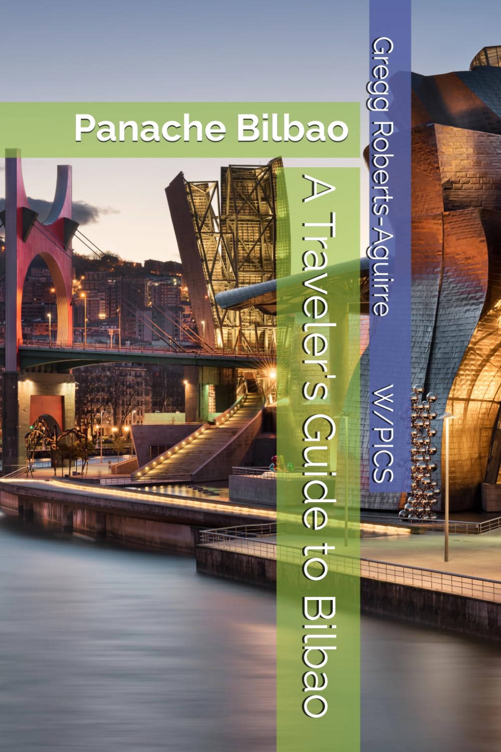 A Traveler's Guide to Bilbao: Panache Bilbao (Panache Travel Guides with Pictures)
