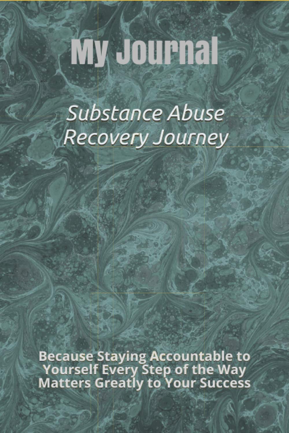 MY JOURNAL | Substance Abuse Recovery Journey: Because Staying Accountable to Yourself Every Step of the Way Matters Greatly to Your Success