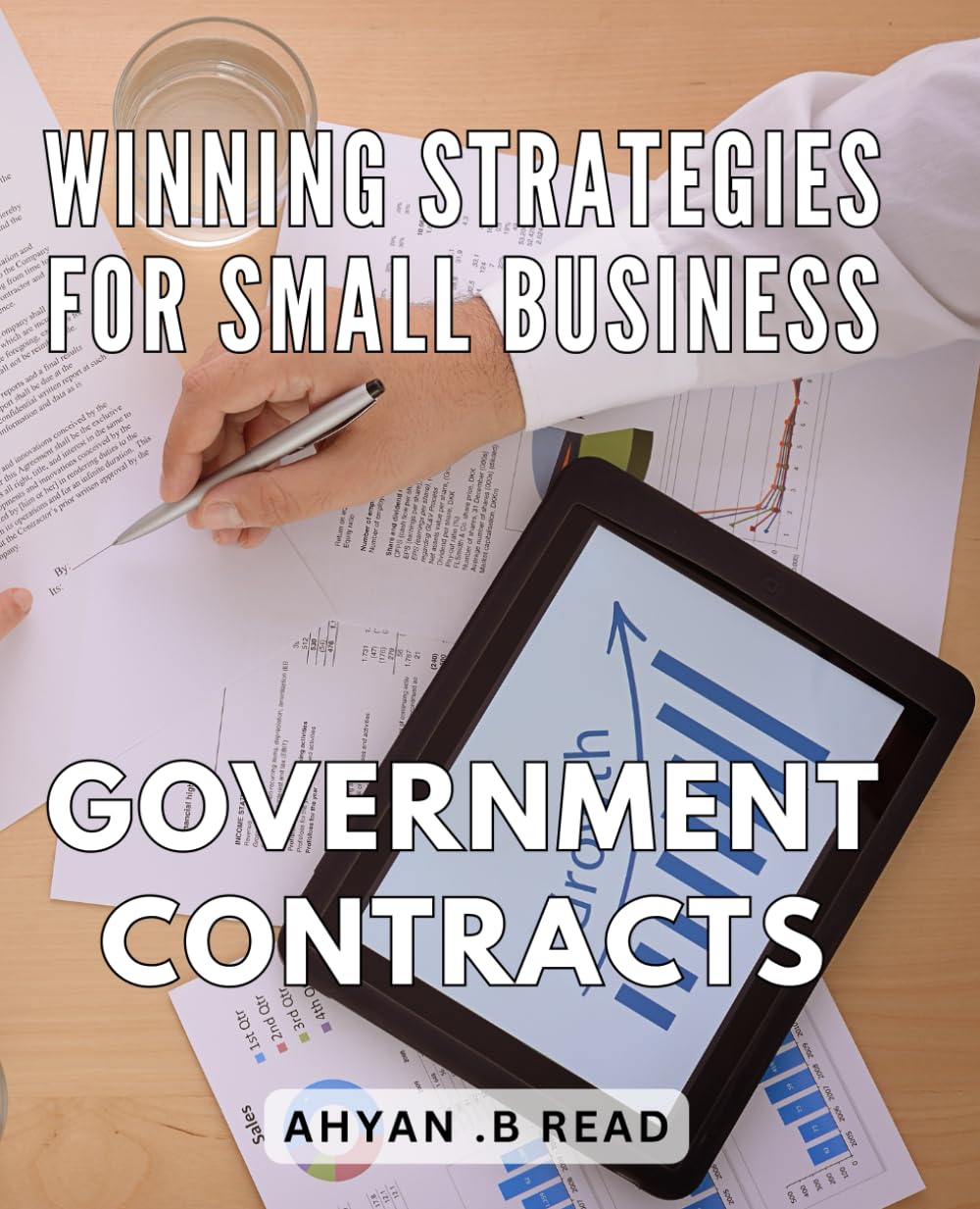Winning Strategies for Small Business Government Contracts: Maximize Your Government Contract Success with Winning Business Techniques