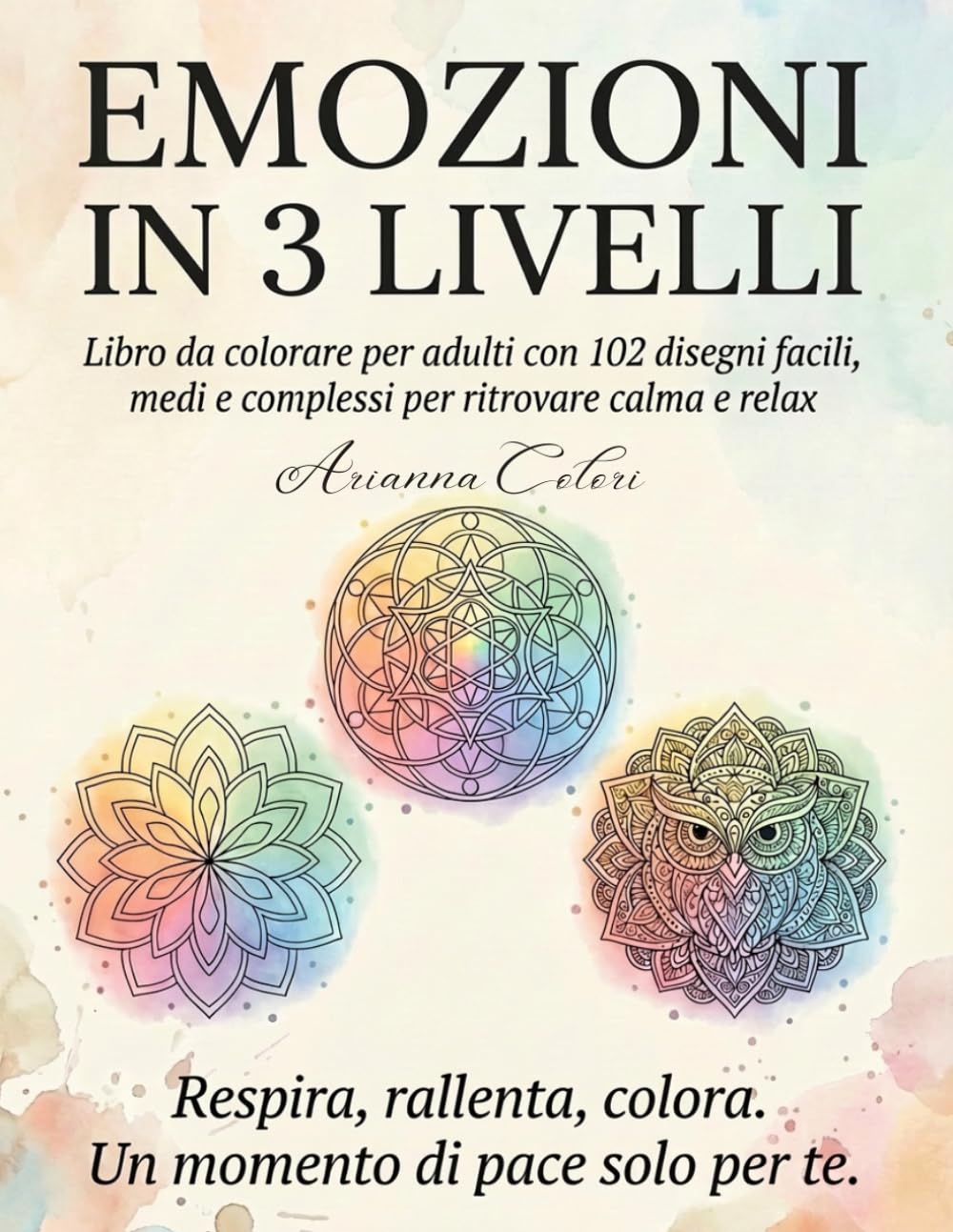 EMOZIONI IN 3 LIVELLI: Libro da colorare per adulti con 102 disegni facili, medi e complessi per ritrovare calma e relax
